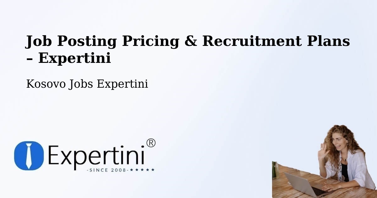 Job Posting Pricing & Recruitment Plans – Skenderaj - Skenderaj, Kosovo Jobs Expertini